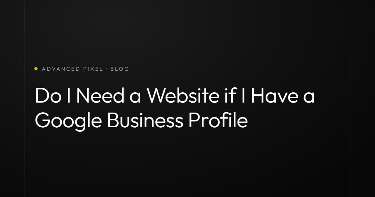 Do I Need a Website if I Have a Google Business Profile
