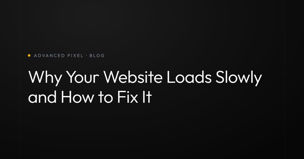 Why Your Website Loads Slowly and How to Fix It